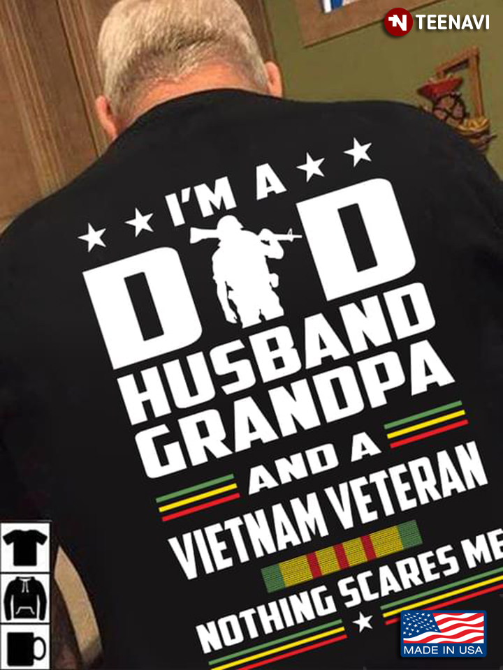 I'm A Dad Husband Grandpa And A Vietnam Veteran Nothing Scares Me