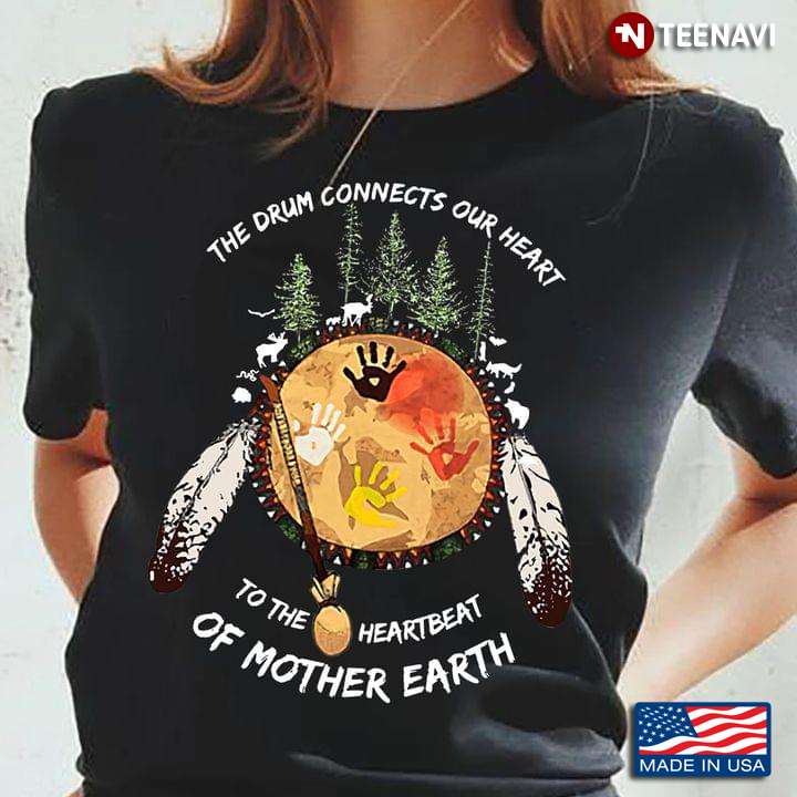 Native American The Drum Connects Our Heart To The Heartbeat Of Mother Earth