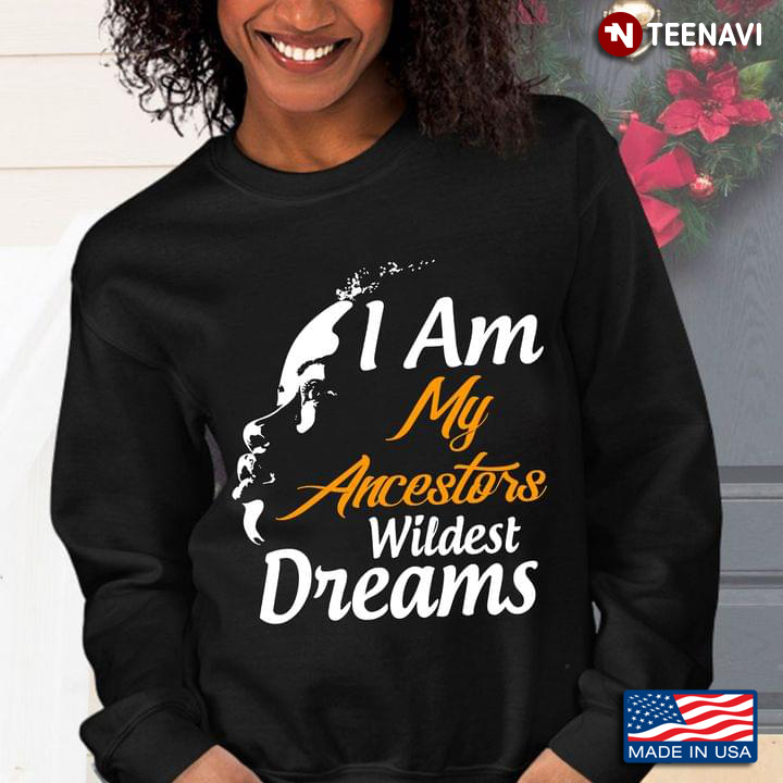 Black Woman I Am My Ancestors Wildest Dreams