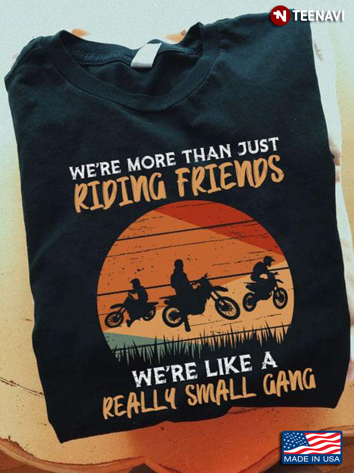 Vintage We're More Than Just Riding Friends We're Like A Really Small Gang