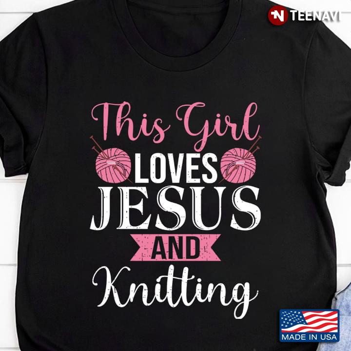 This Girl Loves Jesus And Knitting