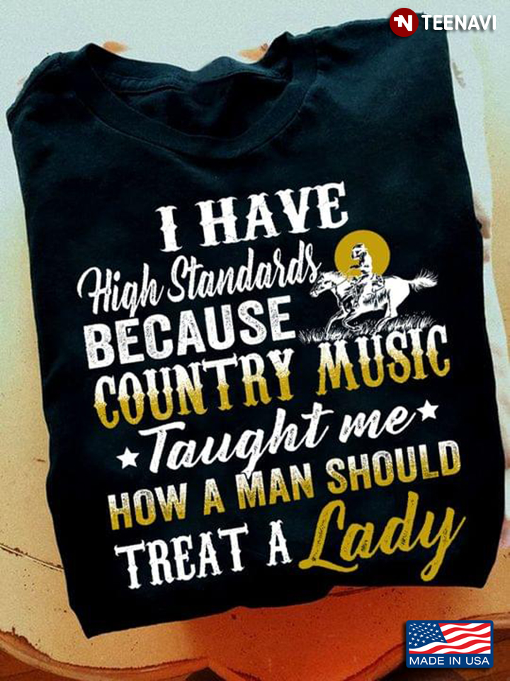 I Have High Standards Because Country Music Taught Me How A Man