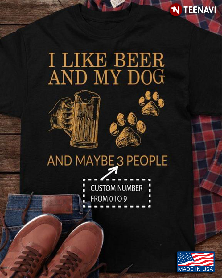 Personalized Number I Like Beer And My Dog And Maybe 3 People