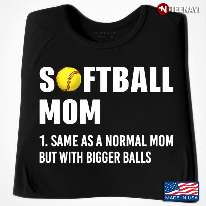 Softball Mom Same As A Normal Mom But With Bigger Balls