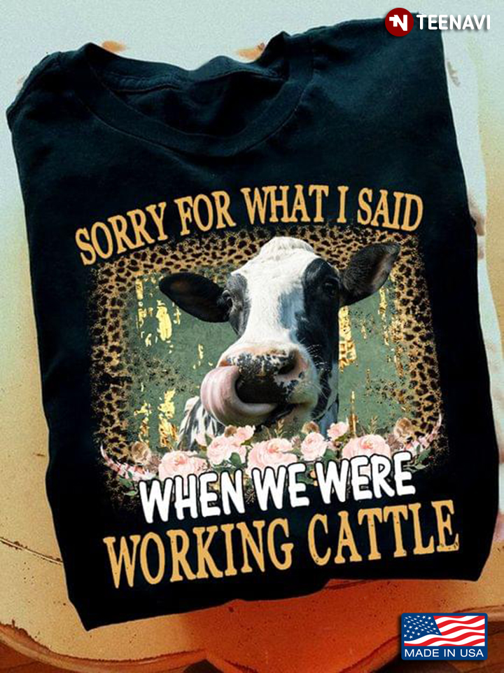 Funny Cow Sorry For What I Said When We Were Working Cattle Leopard
