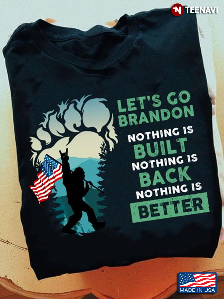 Bigfoot Let's Go Brandon Nothing Is Built Nothing Is Back