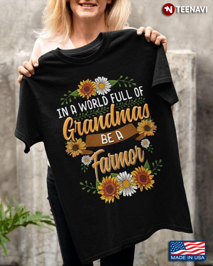In A World Full Of Grandmas Be A Farmor