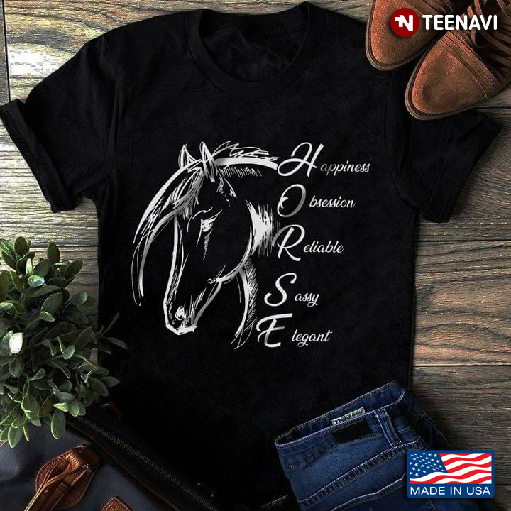 Horse Happiness Obsession Reliable Sassy Elegant for Horse Lover