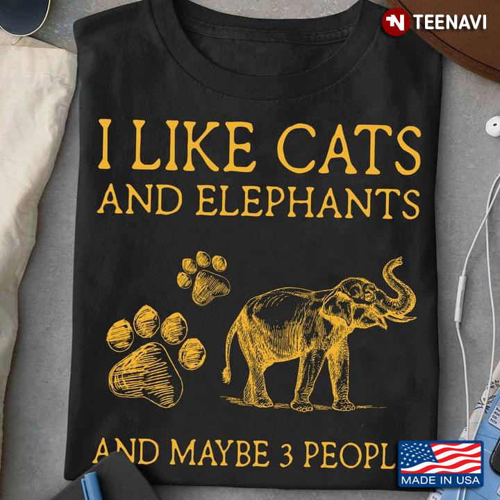 I Like Cats And Elephants And Maybe 3 People