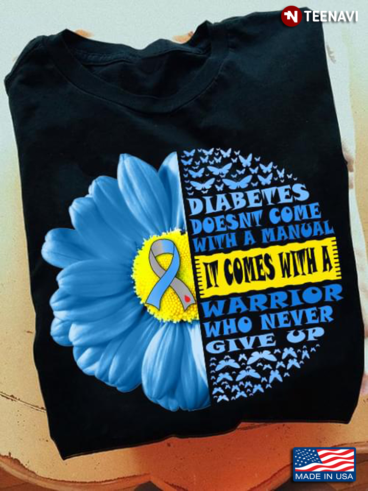 Diabetes Doesn't Come With A Manual It Comes With A Warrior Who Never Give Up