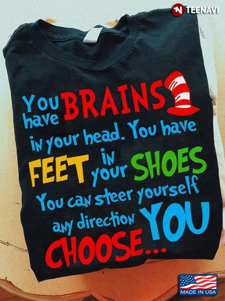 Dr Seuss You Have Brains In Your Head You Have Feet In Your Shoes