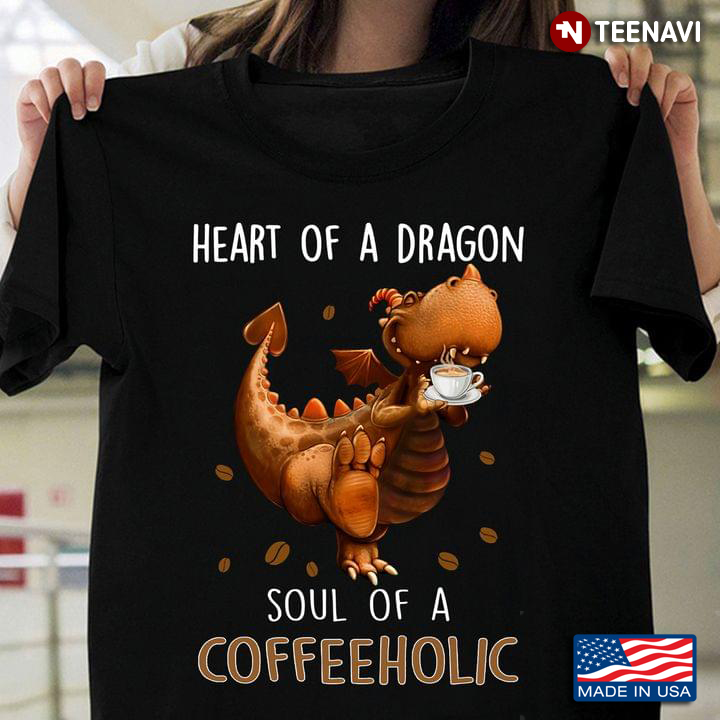 Heart Of A Dragon Soul Of A Coffeeholic