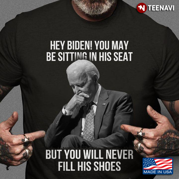 Hey Biden You May Be Sitting In His Seat But You Will Never Fill His Shoes
