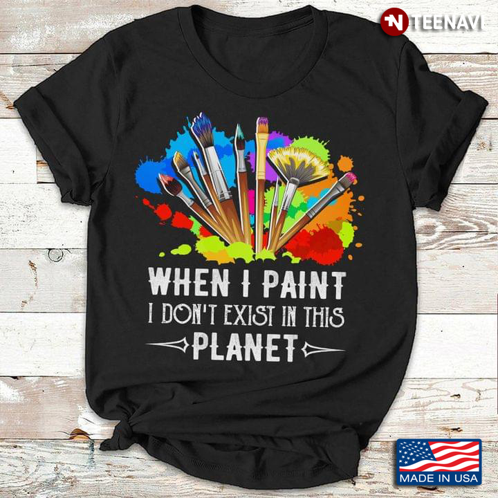 When I Paint I Don't Exist In This Planet
