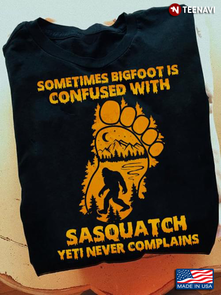 Sometimes Bigfoot Is Confused With Sasquatch Yeti Never Complains