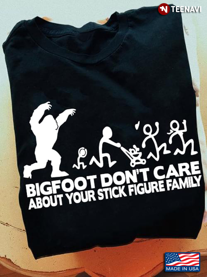 Bigfoot Don't Care About Your Stick Figure Family