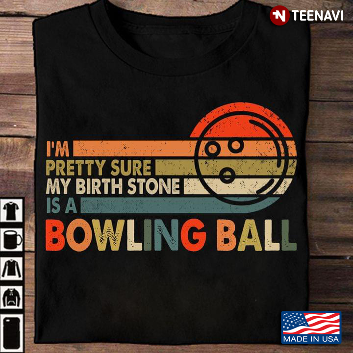 Vintage I'm Pretty Sure My Birth Stone Is A Bowling Ball
