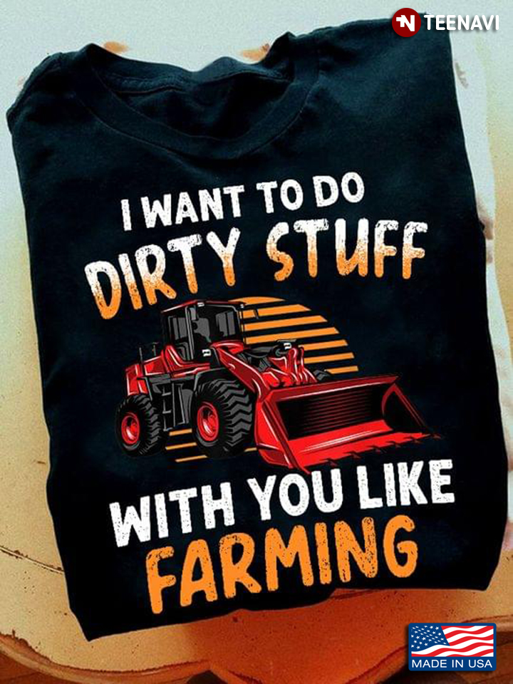 I Want To Do Dirty Stuff With You Like Farming