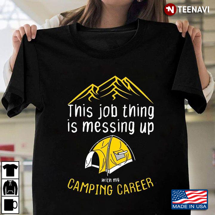 This Job Thing Is Messing Up With My Camping Career for Camp Lover