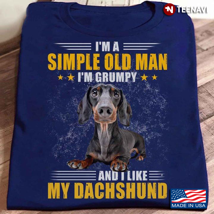 I'm A Simple Old Man I'm Grumpy And I Like My Dachshund for Dog Lover