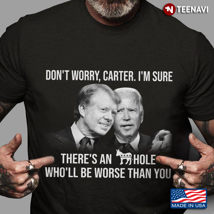Joe Biden And Jimmy Carter Don't Worry Carter I'm Sure Anti Biden