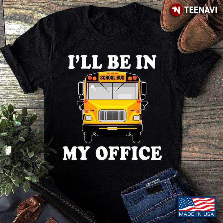 Bus Driver I'll Be In My Office School Bus