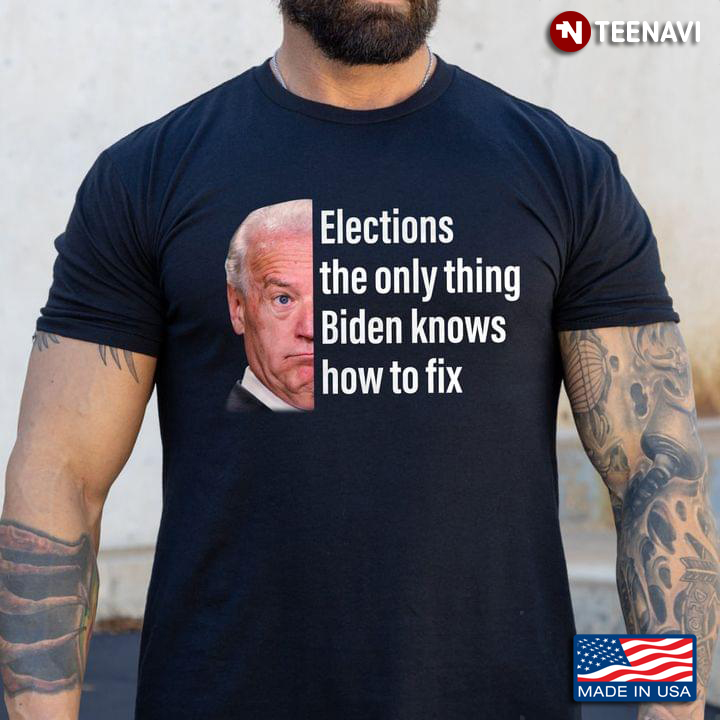 Joe Biden Elections The Only Thing Biden Knows How To Fix