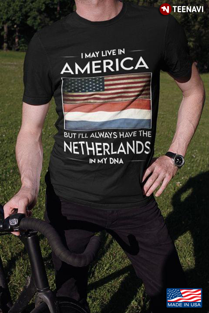 I May Live In America But I'll Always Have The Netherlands In My DNA