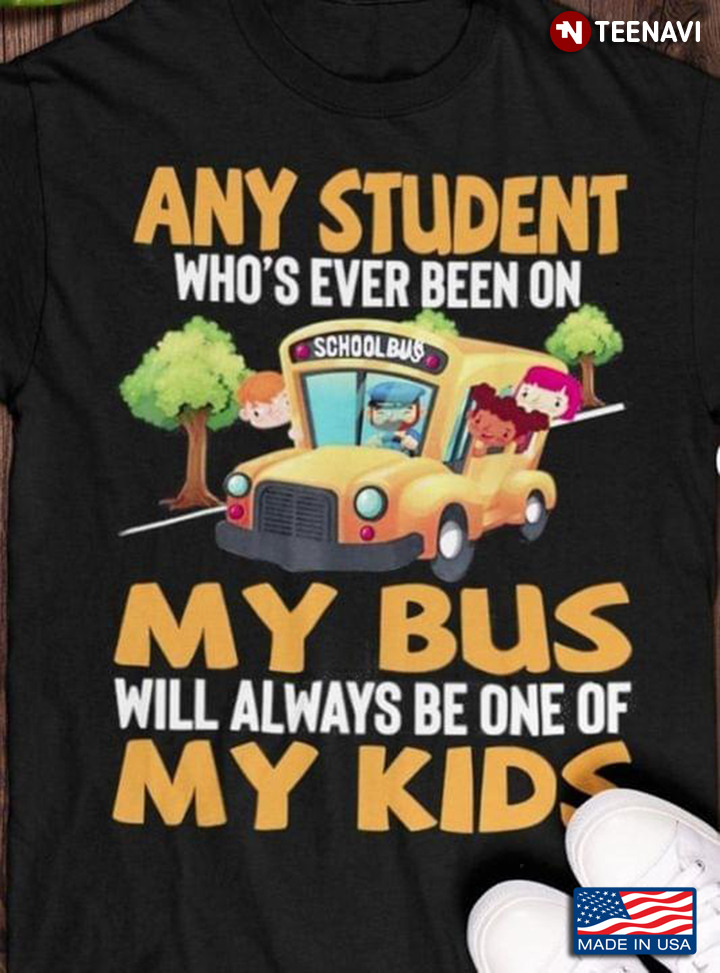Bus Driver Any Student Who's Ever Been On My Bus Will Always Be One Of My Kids