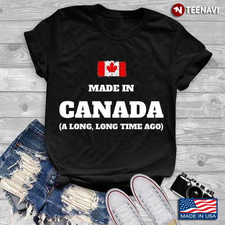 Made In Canada A Long Long Time Ago