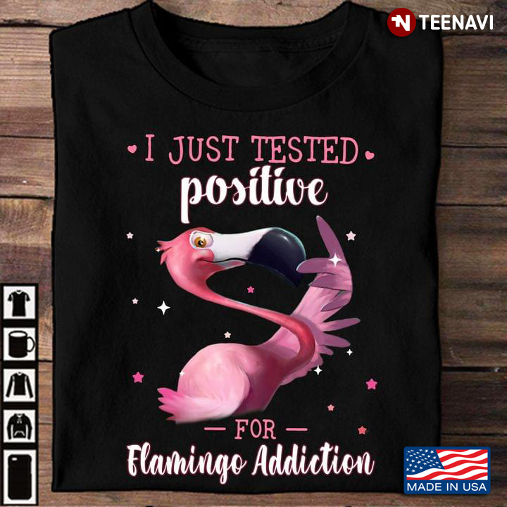 I Just Tested Positive For Flamingo Addiction for Animal Lover
