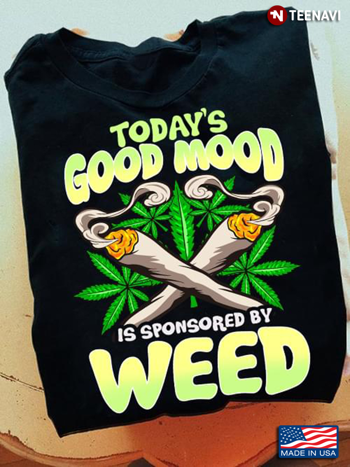 Today's Good Mood Is Sponsored By Weed