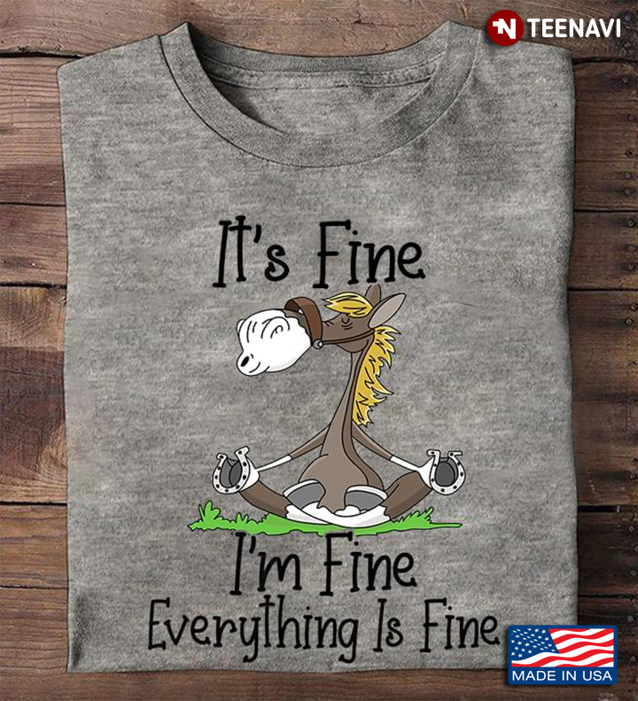 Horse It's Fine I'm Fine Everything Is Fine for Horse Lover