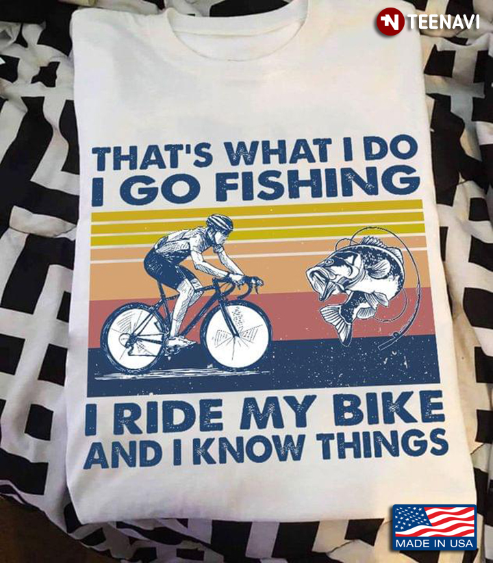 Vintage That's What I Do I Go Fishing I Ride My Bike And I Know Things