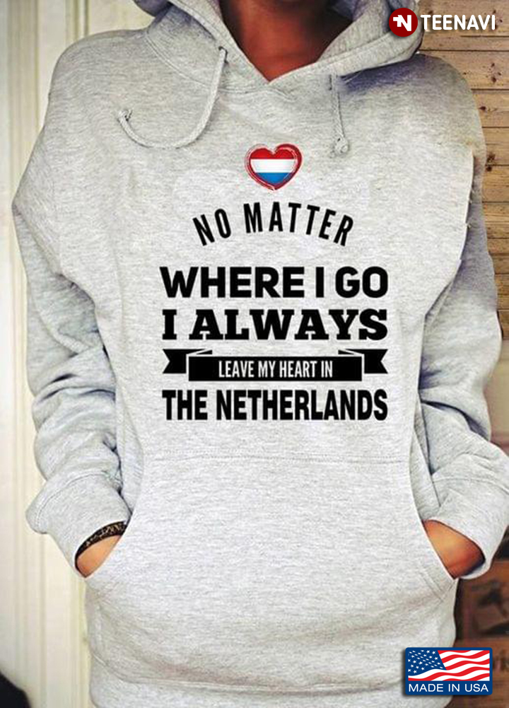 No Matter Where I Go I Always Leave My Heart In The Netherlands