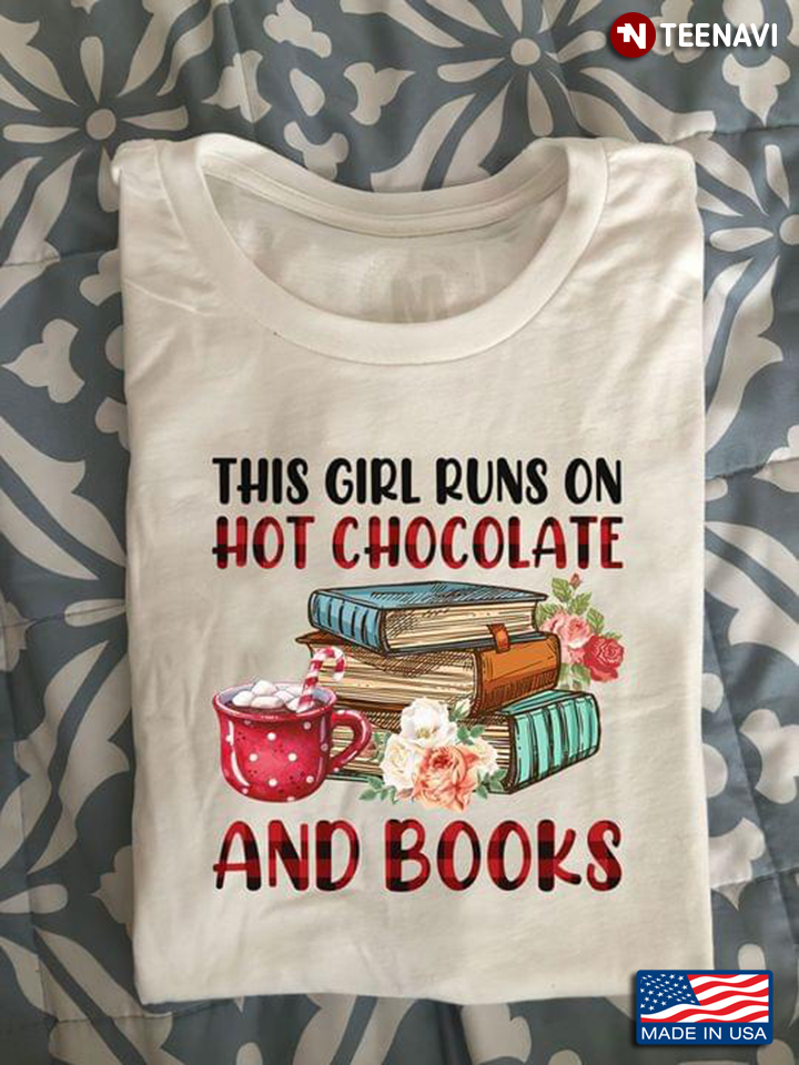 This Girl Runs On Hot Chocolate And Books