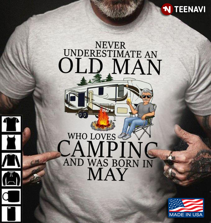 Never Underestimate An Old Man Who Loves Camping And Was Born In May