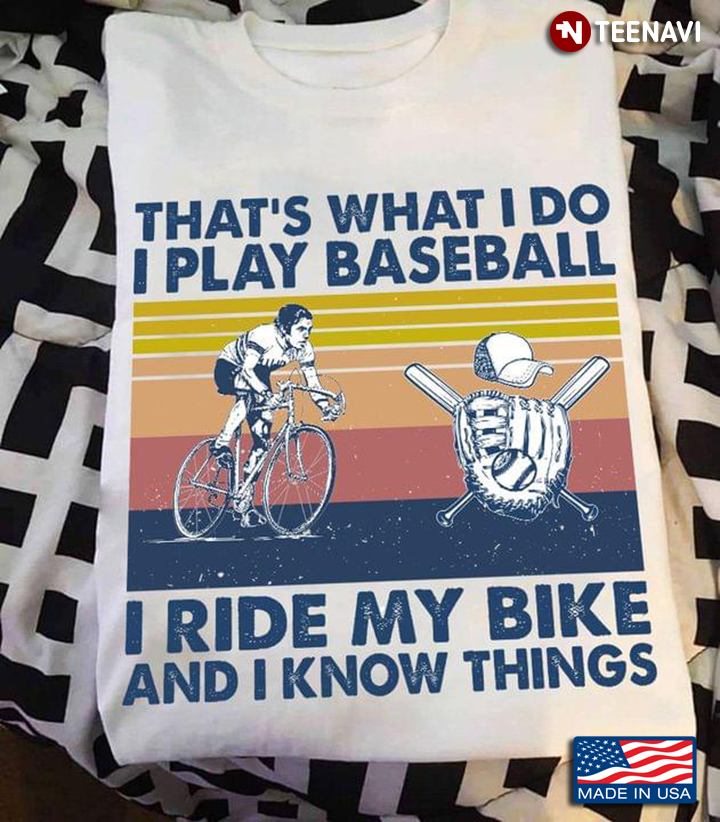 That's What I Do I Play Baseball I Ride My Bike And I Know Things