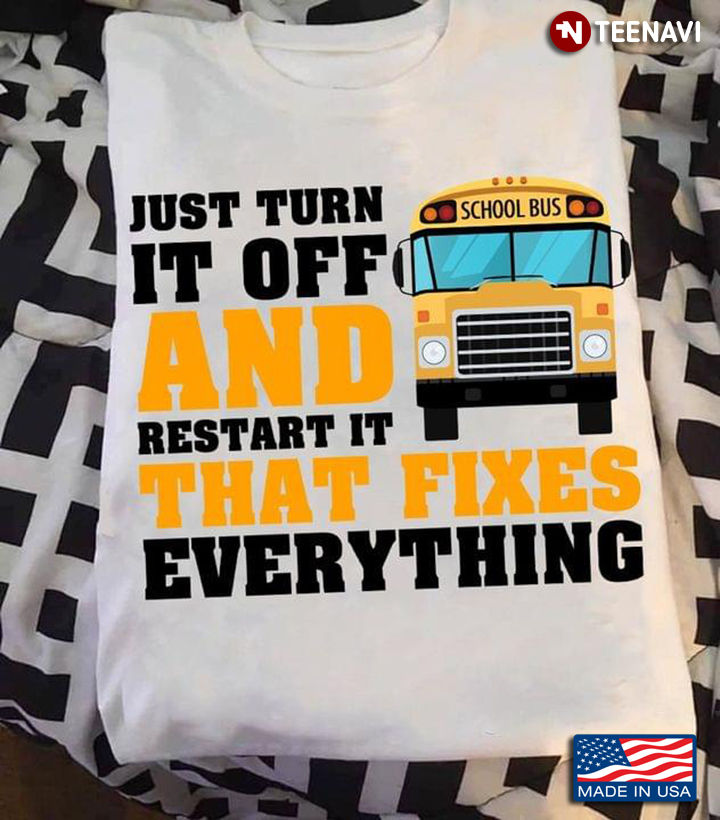 School Bus Just Turn It Off And Restart It That Fixes Everything for Bus Driver