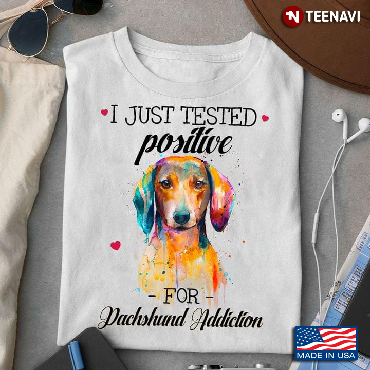 I Just Tested Positive For Dachshund Addiction for Dog Lover