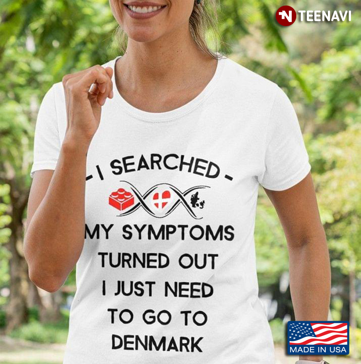 I Searched My Symptoms Turned Out I Just Need To Go To Denmark