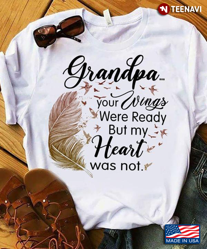 Grandpa Your Wings Were Ready But My Heart Was Not