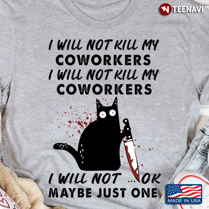 Black Cat I Will Not Kill My Coworkers I Will Not Kill My Coworkers