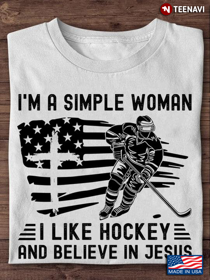 I'm A Simple Woman I Like Hockey And Believe In Jesus
