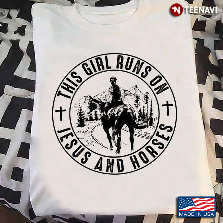 This Girl Runs On Jesus And Horses