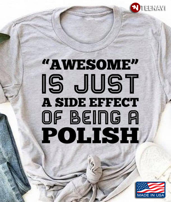 Awesome Is Just A Side Effect Of Being A Polish