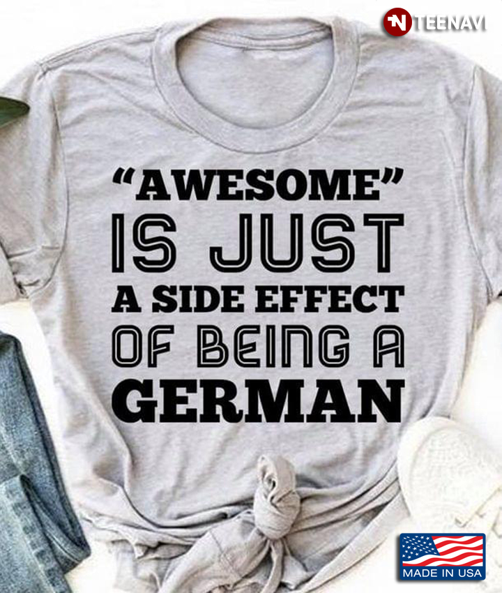 Awesome Is Just A Side Effect Of Being A German