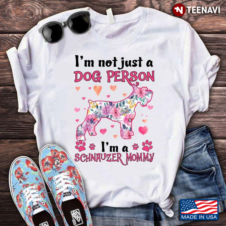 I'm Not Just A Dog Person I'm A Schnauzer Mommy