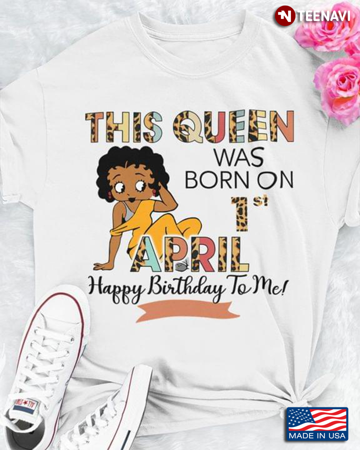 This Queen Was Born On 1st April Happy Birthday To Me Leopard