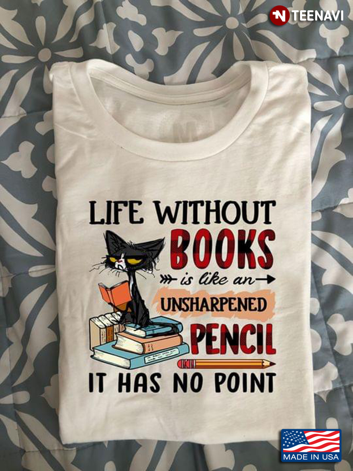 Grumpy Cat Life Without Books Is Like An Unsharpened Pencil It Has No Point